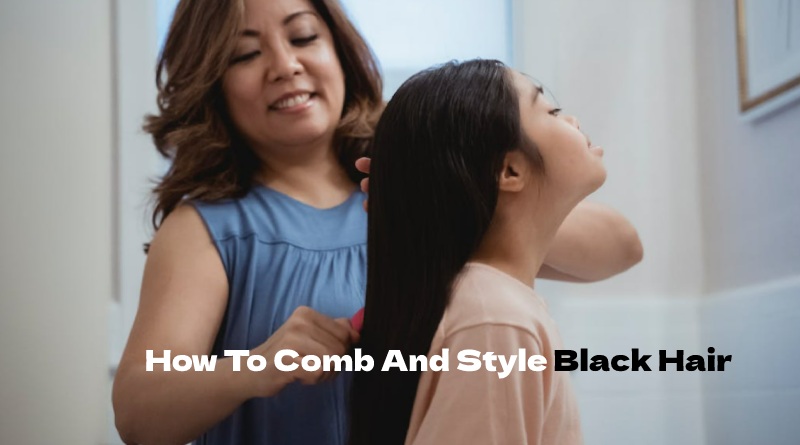 How To Comb And Style Black Hair