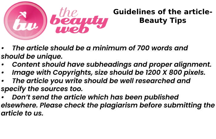 Guidelines of the Articles to Write for us on www.thebeautyweb.com