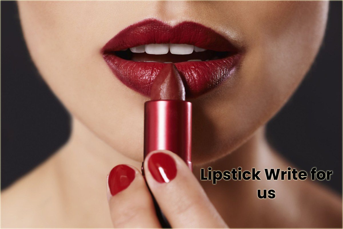 Lipstick Write for us, Contribute, and Advertise with us, Guest Post, Submit Post.