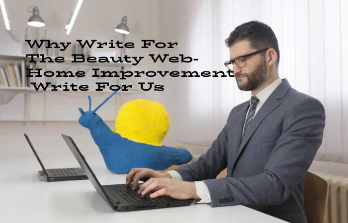 Why to Write for The Beauty Web - Home Improvement Write For Us