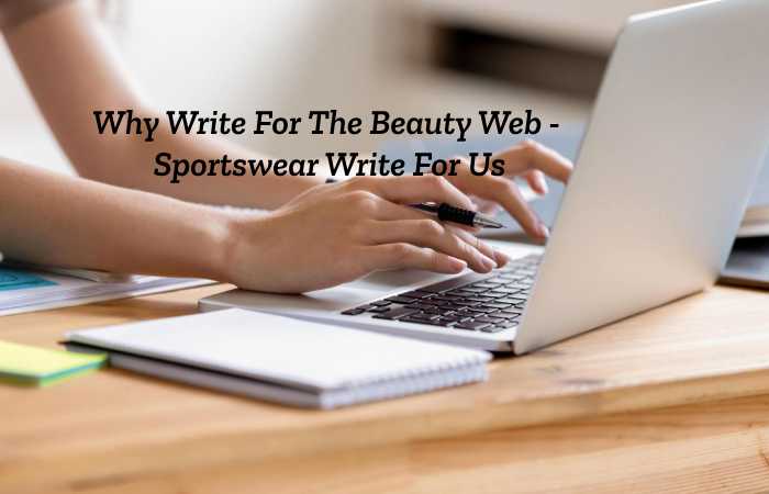 Why to Write for The Beauty Web - Sportswear Write For Us